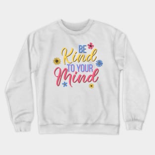 Be kind to your mind - mental health design Crewneck Sweatshirt